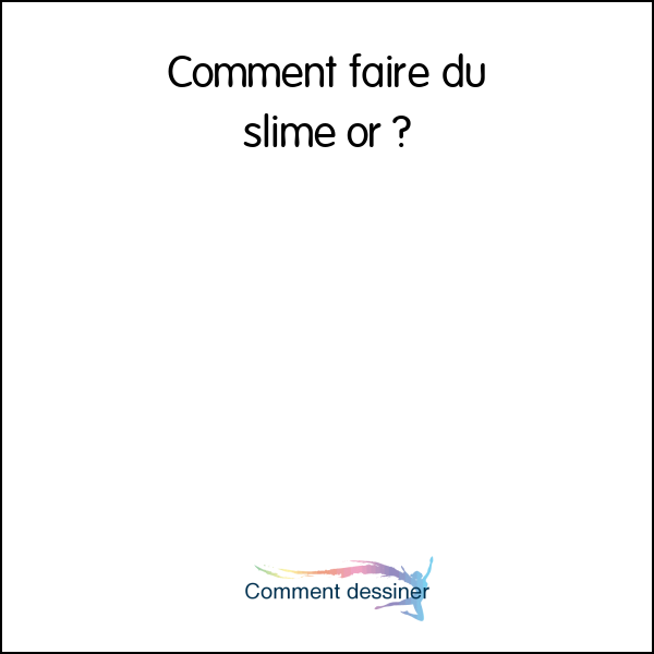 Comment faire du slime or